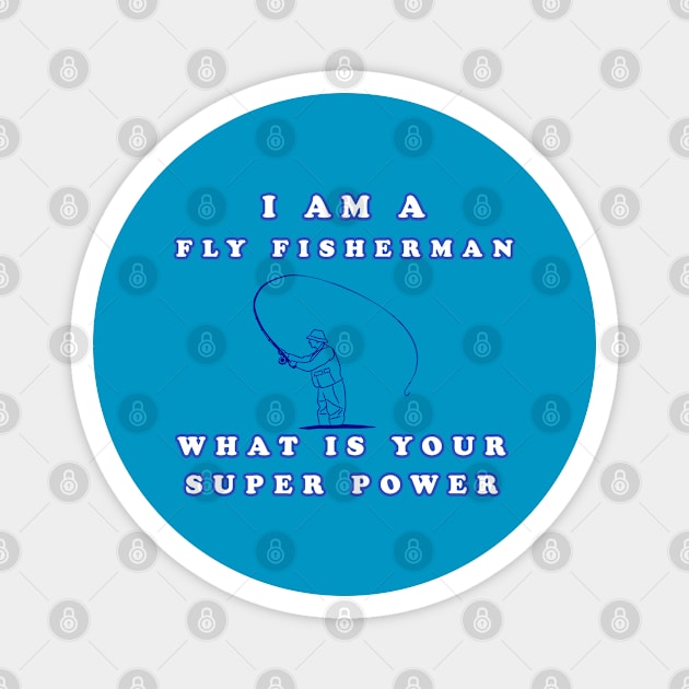 I Am A Fly Fisherman What Is Your Super Power Magnet by KeysTreasures